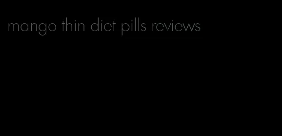 mango thin diet pills reviews