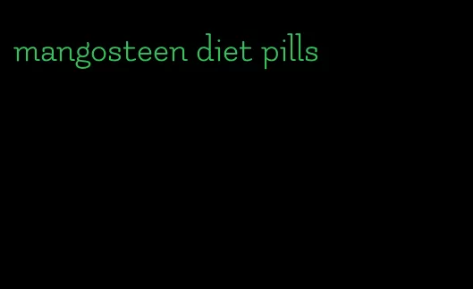 mangosteen diet pills