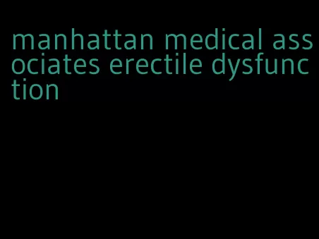 manhattan medical associates erectile dysfunction