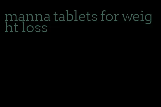 manna tablets for weight loss