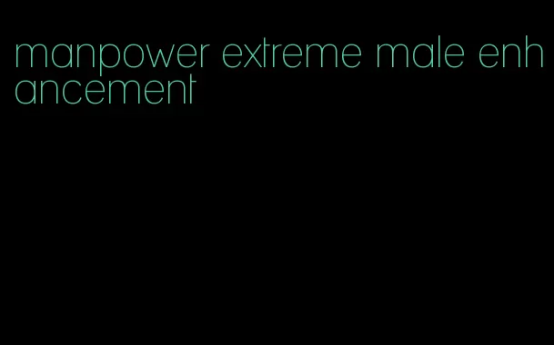 manpower extreme male enhancement