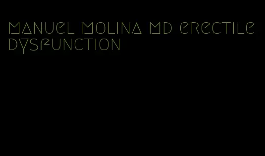 manuel molina md erectile dysfunction