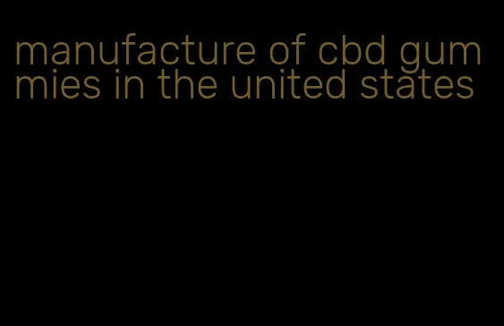 manufacture of cbd gummies in the united states