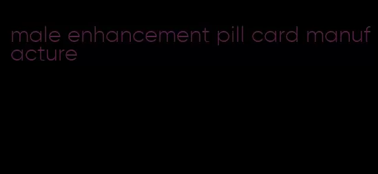 male enhancement pill card manufacture