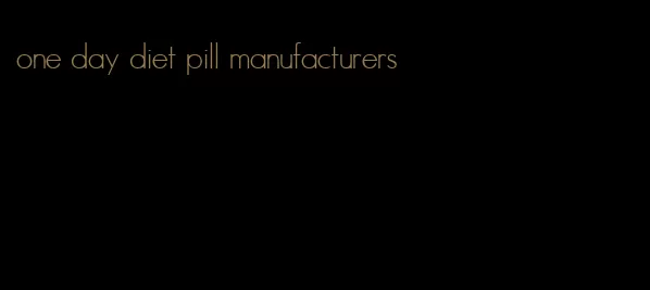 one day diet pill manufacturers