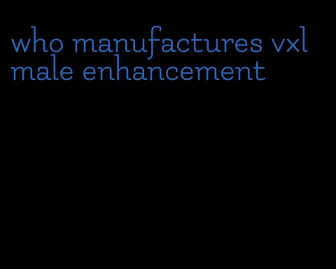 who manufactures vxl male enhancement