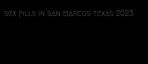 sex pills in san marcos texas 2023