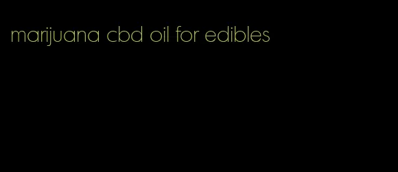 marijuana cbd oil for edibles