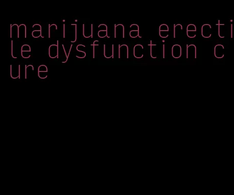 marijuana erectile dysfunction cure