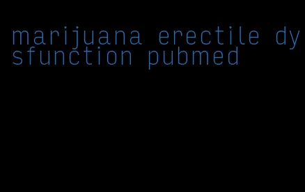 marijuana erectile dysfunction pubmed