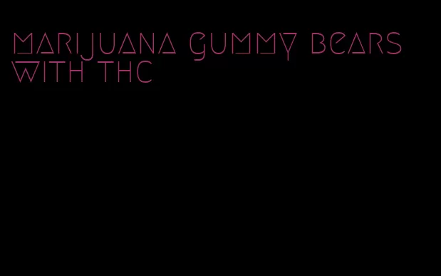 marijuana gummy bears with thc