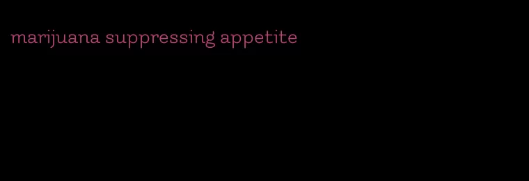 marijuana suppressing appetite