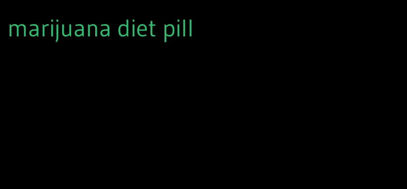 marijuana diet pill