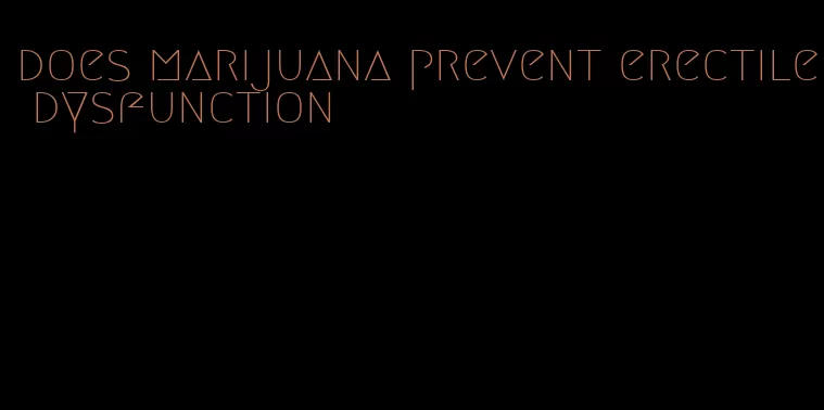 does marijuana prevent erectile dysfunction