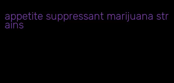 appetite suppressant marijuana strains