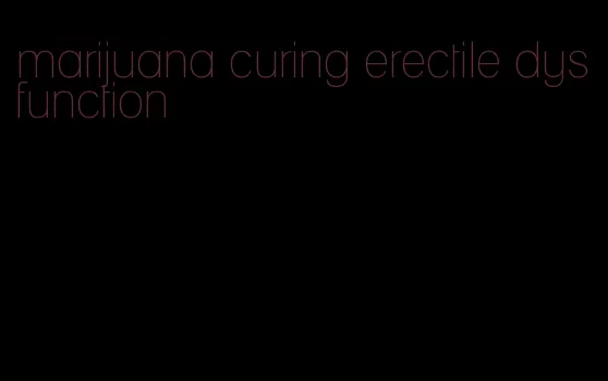 marijuana curing erectile dysfunction