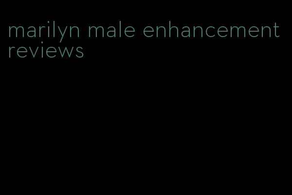 marilyn male enhancement reviews