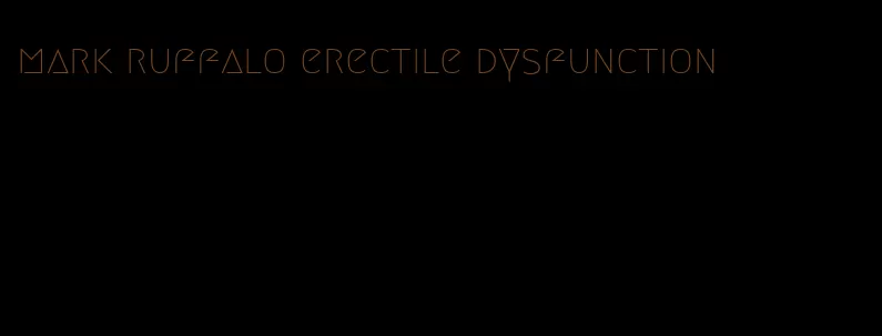 mark ruffalo erectile dysfunction