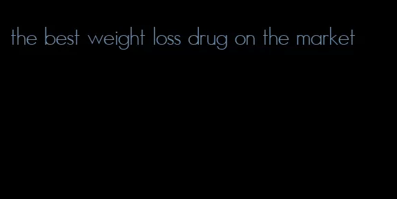 the best weight loss drug on the market