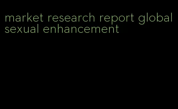 market research report global sexual enhancement