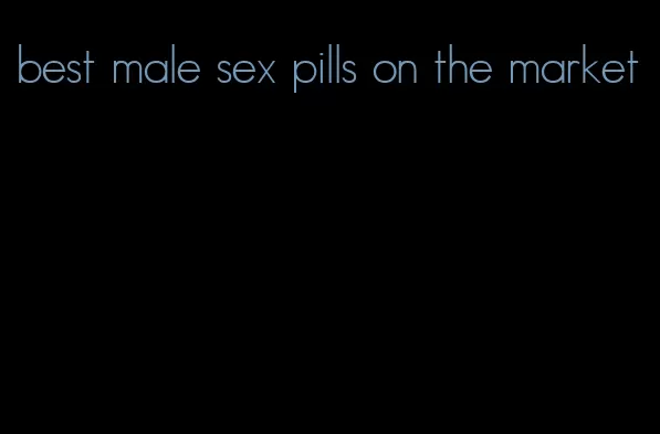 best male sex pills on the market