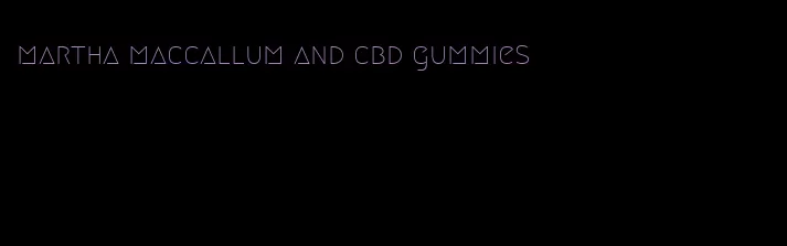 martha maccallum and cbd gummies