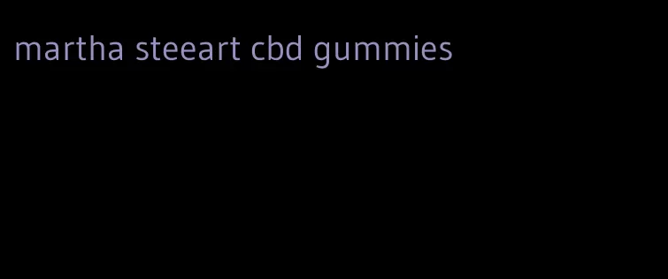 martha steeart cbd gummies