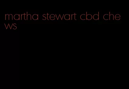 martha stewart cbd chews