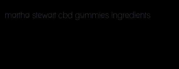 martha stewart cbd gummies ingredients