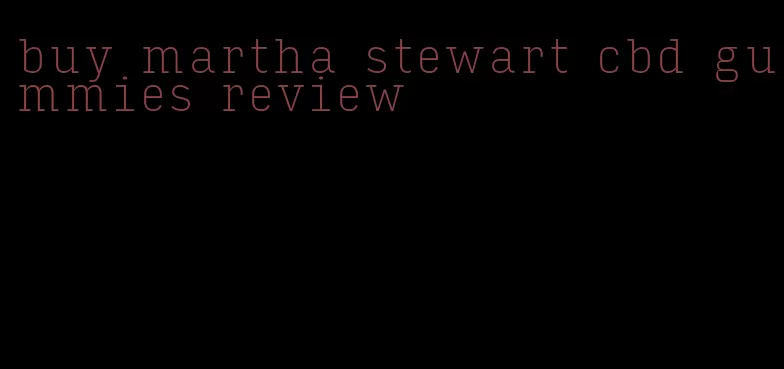 buy martha stewart cbd gummies review