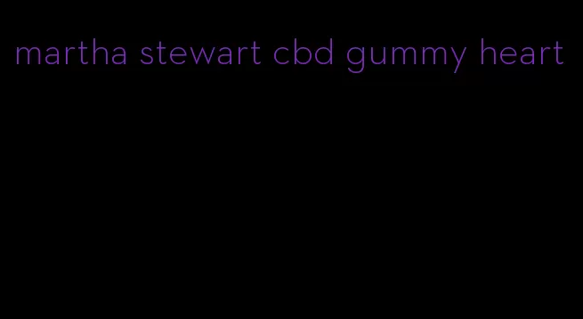 martha stewart cbd gummy heart