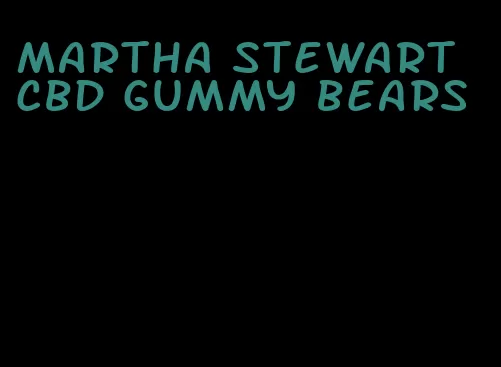 martha stewart cbd gummy bears