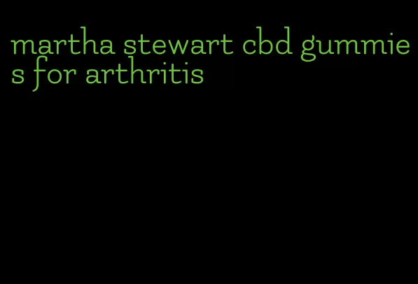 martha stewart cbd gummies for arthritis