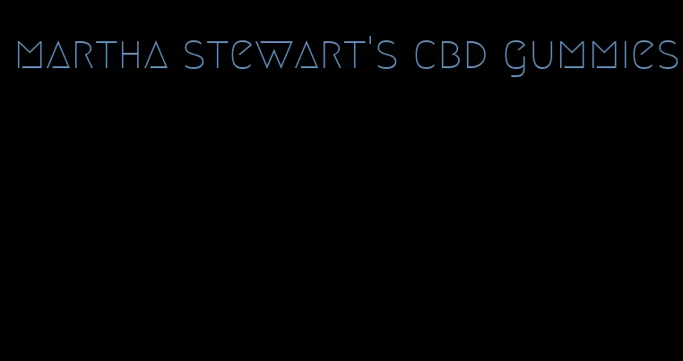 martha stewart's cbd gummies