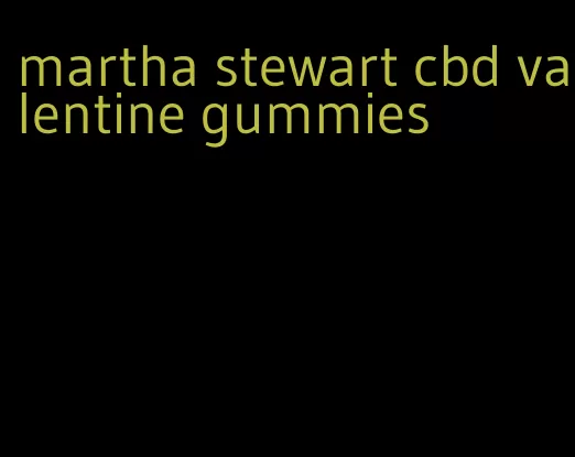 martha stewart cbd valentine gummies