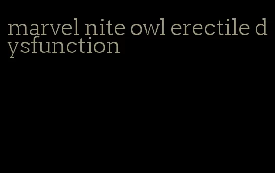 marvel nite owl erectile dysfunction