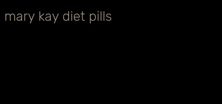 mary kay diet pills