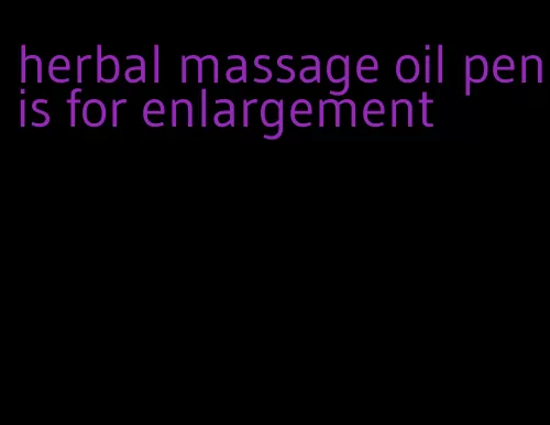 herbal massage oil penis for enlargement