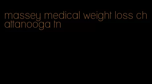 massey medical weight loss chattanooga tn