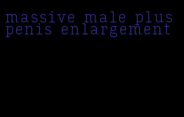 massive male plus penis enlargement