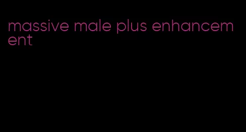 massive male plus enhancement