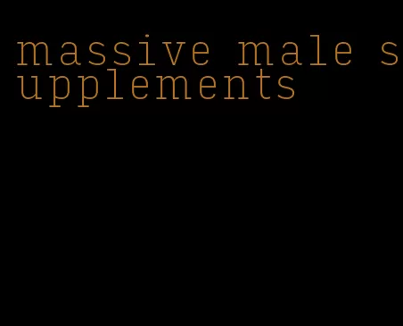 massive male supplements