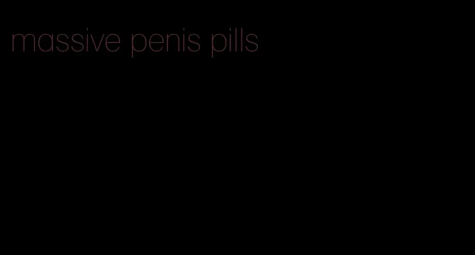 massive penis pills