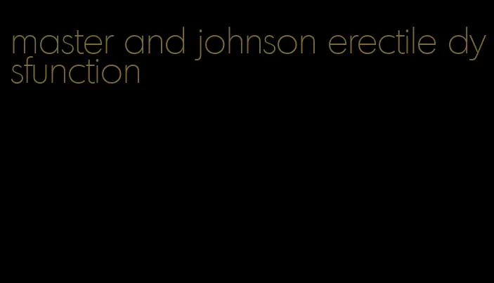 master and johnson erectile dysfunction