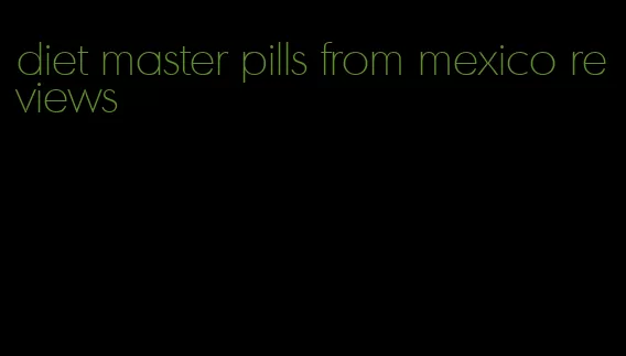 diet master pills from mexico reviews