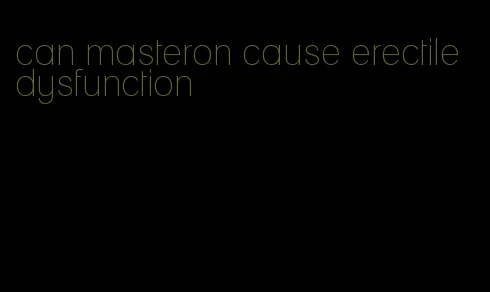 can masteron cause erectile dysfunction