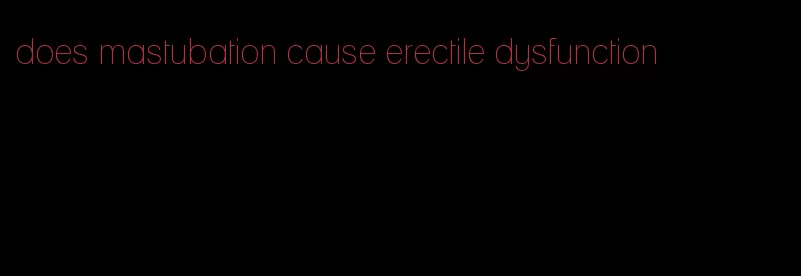 does mastubation cause erectile dysfunction