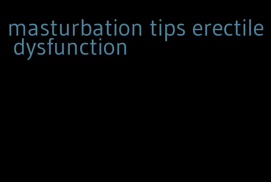 masturbation tips erectile dysfunction