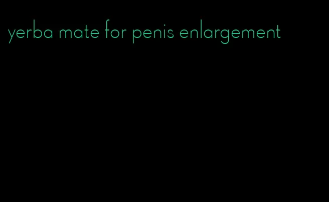 yerba mate for penis enlargement