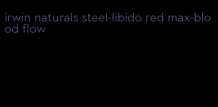 irwin naturals steel-libido red max-blood flow